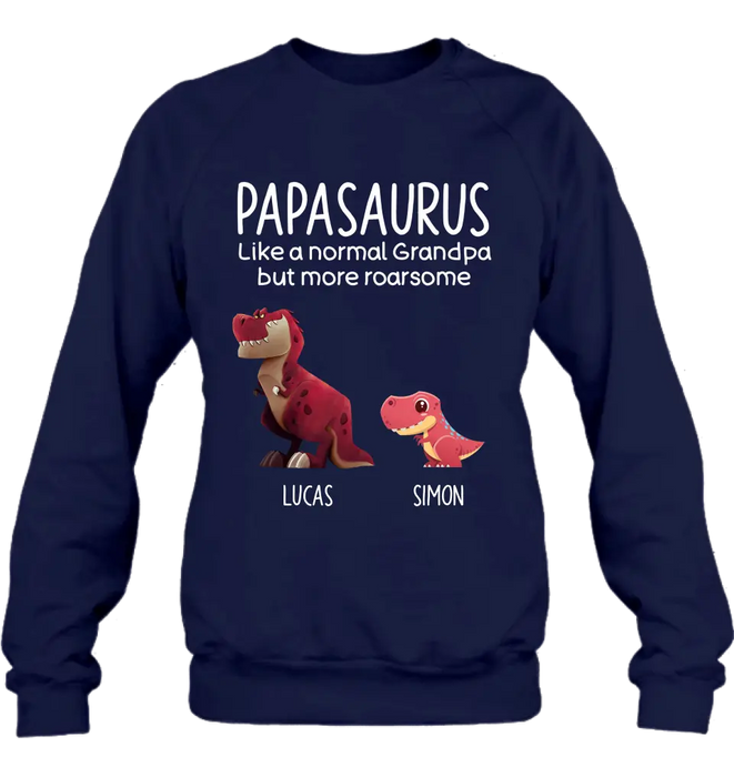 Personalized Papasaurus Shirt/Hoodie - Up to 6 Kids - Gift Idea For Father's Day - Papasaurus Like A Normal Grandpa But More Roarsome