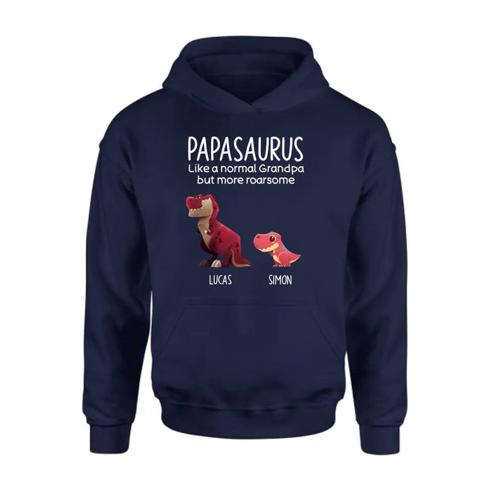Personalized Papasaurus Shirt/Hoodie - Up to 6 Kids - Gift Idea For Father's Day - Papasaurus Like A Normal Grandpa But More Roarsome