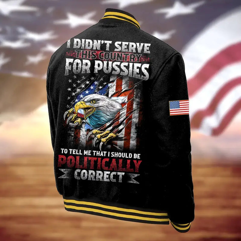 Personalized Veteran Jacket - Gift Idea For Veteran/Father's Day/Birthday Gift - I Didn't Serve This Country For Pussies To Tell Me That I Should Be Politically Correct