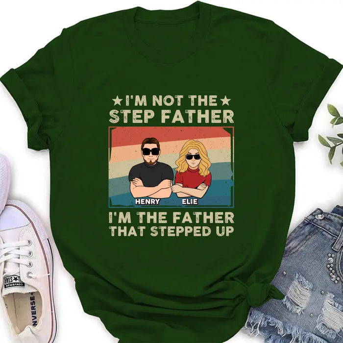 Custom Personalized Step Father Shirt/Hoodie - Dad With Upto 3 Kids - Father's Day Gift Idea - I'm Not The Step Father I'm The Father That Stepped Up