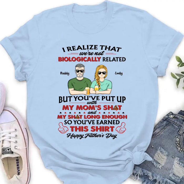 Custom Personalized Step Dad Shirt - Dad with up to 5 Children - Father's Day Gift Idea for Step Dad - I Realize That We're Not Biologically Related