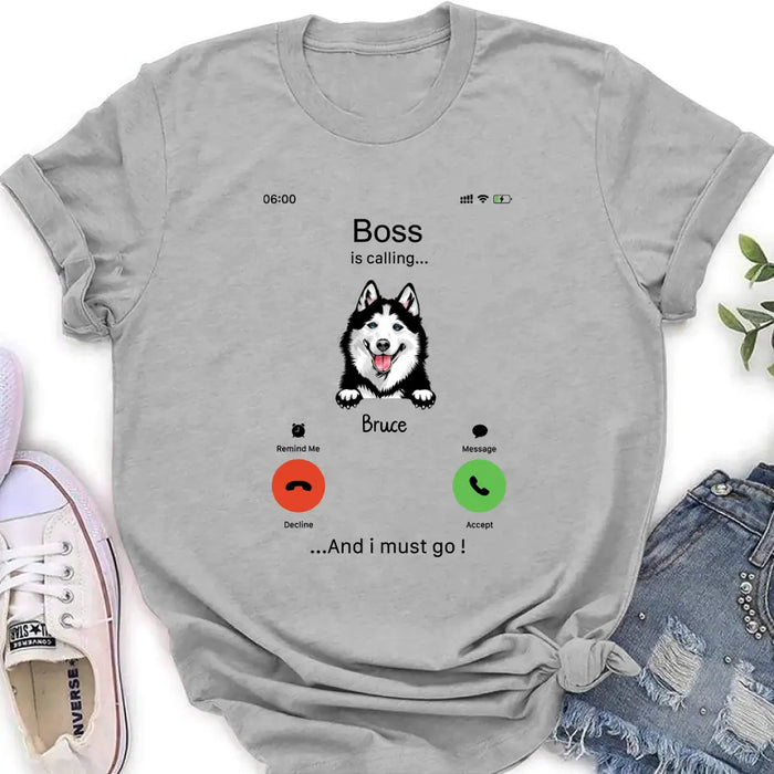 Custom Personalized Dog T-shirt/ Hoodie - Gift Idea For Dog Lover/Mother's Day/Father's Day - Upto 5 Dogs - Boss Is Calling And I Must Go