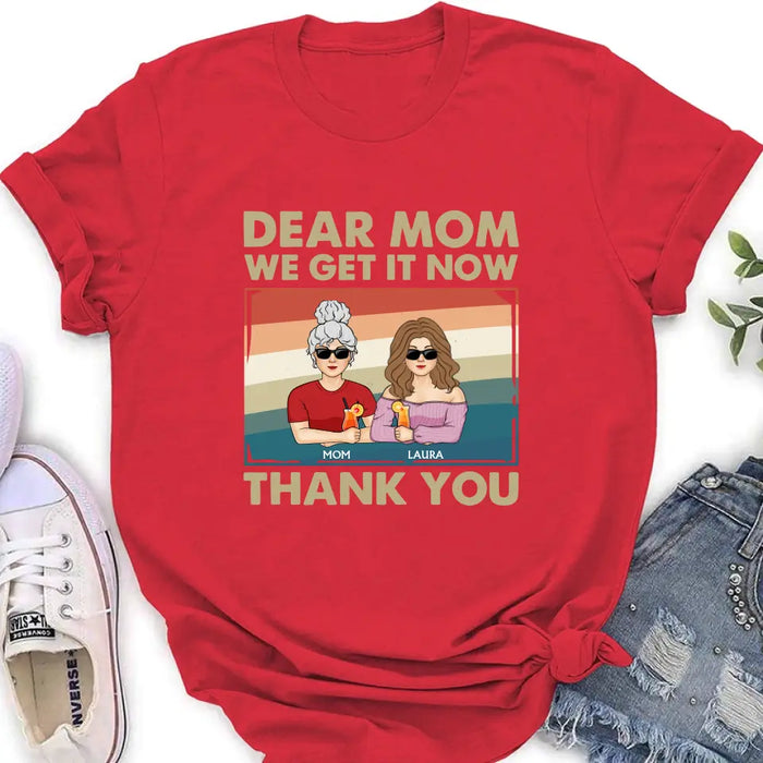 Personalized Dear Mom Shirt/Hoodie - Mom With Up to 4 Children - Mother's Day Gift Idea For Mom - I Get It Now Thank You