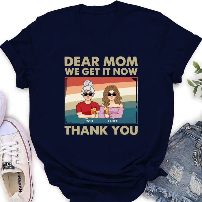 Personalized Dear Mom Shirt/Hoodie - Mom With Up to 4 Children - Mother's Day Gift Idea For Mom - I Get It Now Thank You