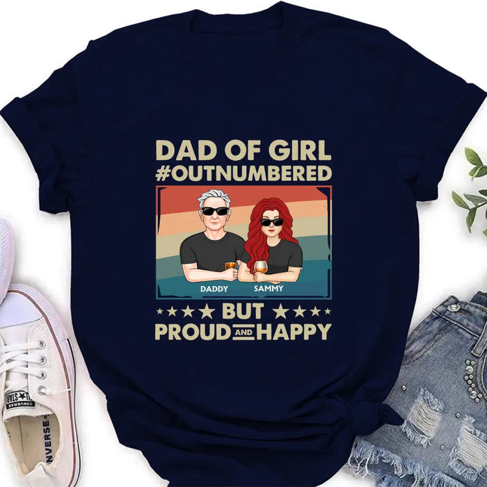 Custom Personalized Dad Shirt/Hoodie - Dad with up to 6 Daughters - Father's Day Gift Idea For Dad - Dad Of Girl Out Numbered But Proud And Happy