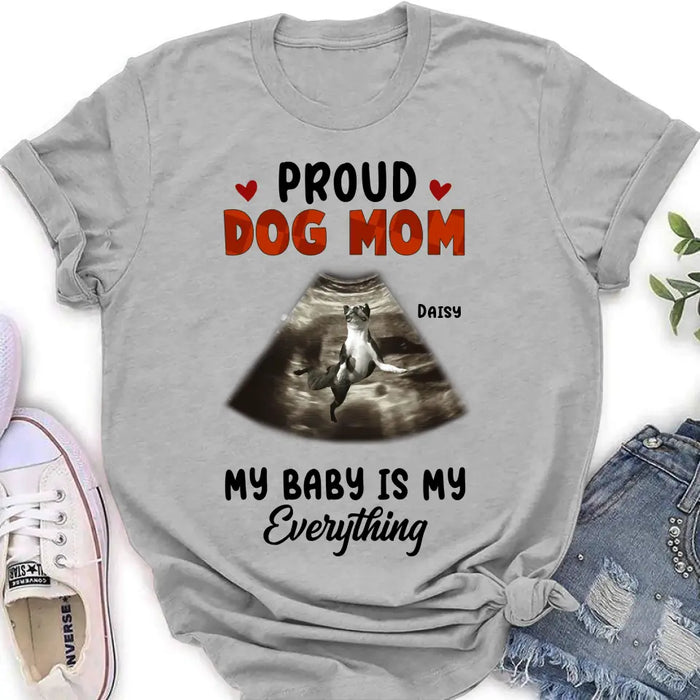 Custom Personalized Dog Photo Shirt/Hoodie - Funny Gift Idea for Dog Lovers - Proud Dog Mom My Baby Is My Everything