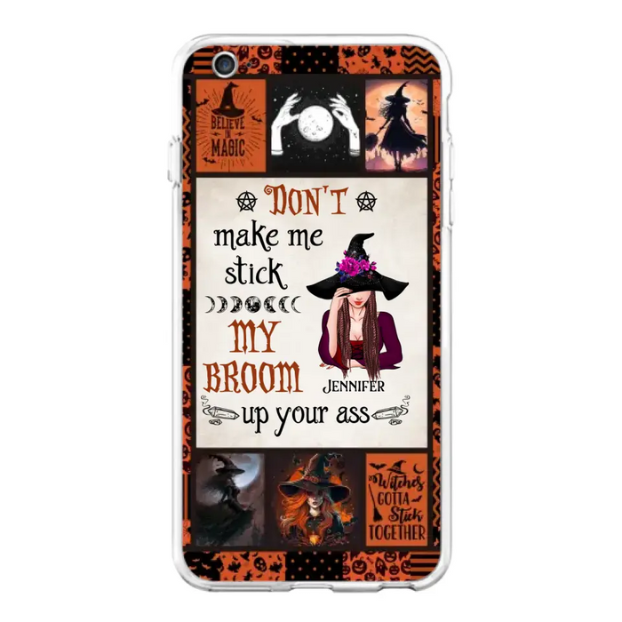 Personalized Witch Phone Case - Halloween Gift Idea For Witch Lovers - Don't Make Me Stick My Broom Up Your Ass - Case For iPhone/Samsung