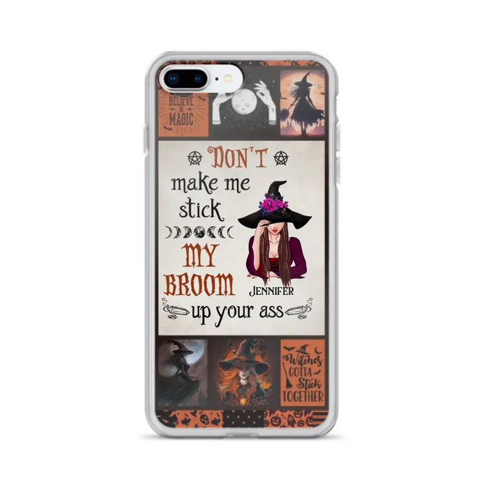 Personalized Witch Phone Case - Halloween Gift Idea For Witch Lovers - Don't Make Me Stick My Broom Up Your Ass - Case For iPhone/Samsung