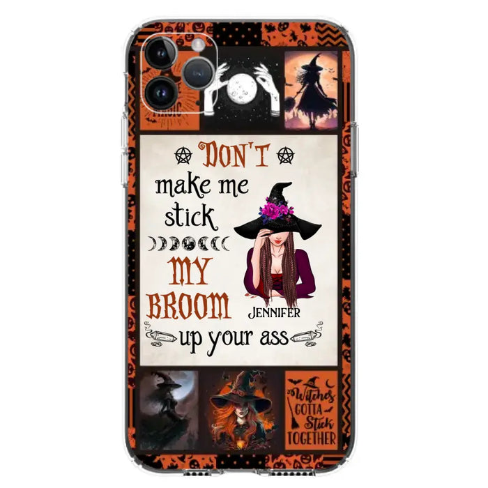 Personalized Witch Phone Case - Halloween Gift Idea For Witch Lovers - Don't Make Me Stick My Broom Up Your Ass - Case For iPhone/Samsung