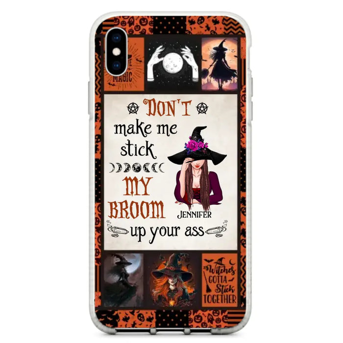 Personalized Witch Phone Case - Halloween Gift Idea For Witch Lovers - Don't Make Me Stick My Broom Up Your Ass - Case For iPhone/Samsung