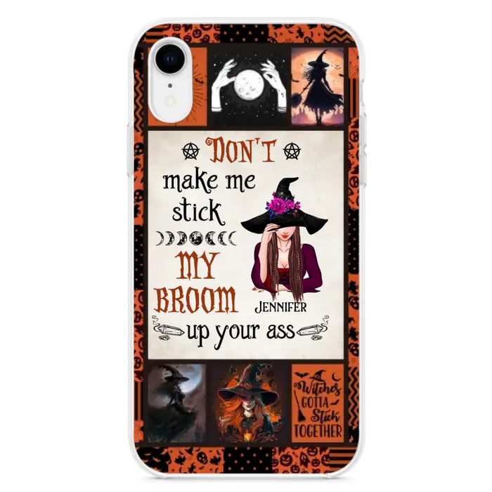 Personalized Witch Phone Case - Halloween Gift Idea For Witch Lovers - Don't Make Me Stick My Broom Up Your Ass - Case For iPhone/Samsung