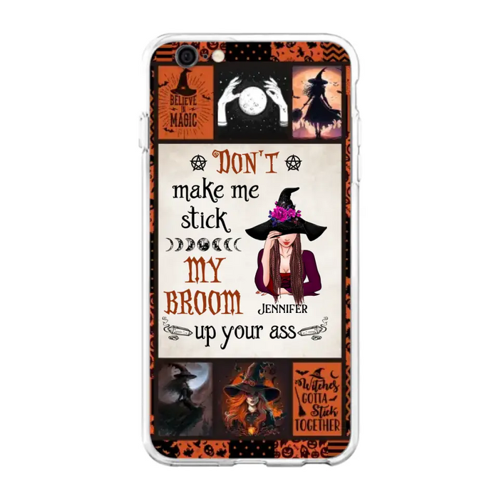 Personalized Witch Phone Case - Halloween Gift Idea For Witch Lovers - Don't Make Me Stick My Broom Up Your Ass - Case For iPhone/Samsung