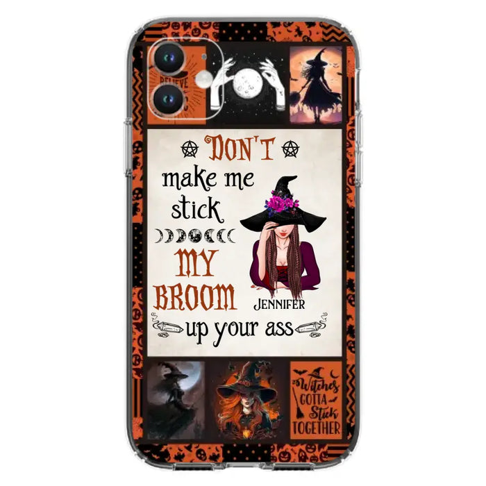 Personalized Witch Phone Case - Halloween Gift Idea For Witch Lovers - Don't Make Me Stick My Broom Up Your Ass - Case For iPhone/Samsung