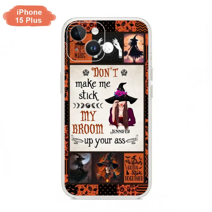 Personalized Witch Phone Case - Halloween Gift Idea For Witch Lovers - Don't Make Me Stick My Broom Up Your Ass - Case For iPhone/Samsung