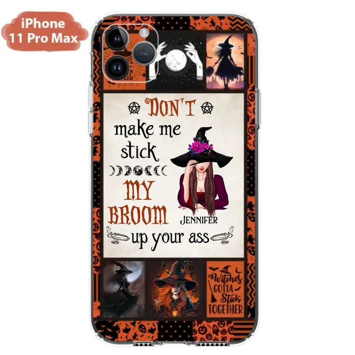 Personalized Witch Phone Case - Halloween Gift Idea For Witch Lovers - Don't Make Me Stick My Broom Up Your Ass - Case For iPhone/Samsung