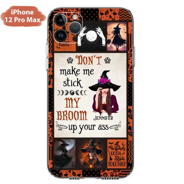 Personalized Witch Phone Case - Halloween Gift Idea For Witch Lovers - Don't Make Me Stick My Broom Up Your Ass - Case For iPhone/Samsung