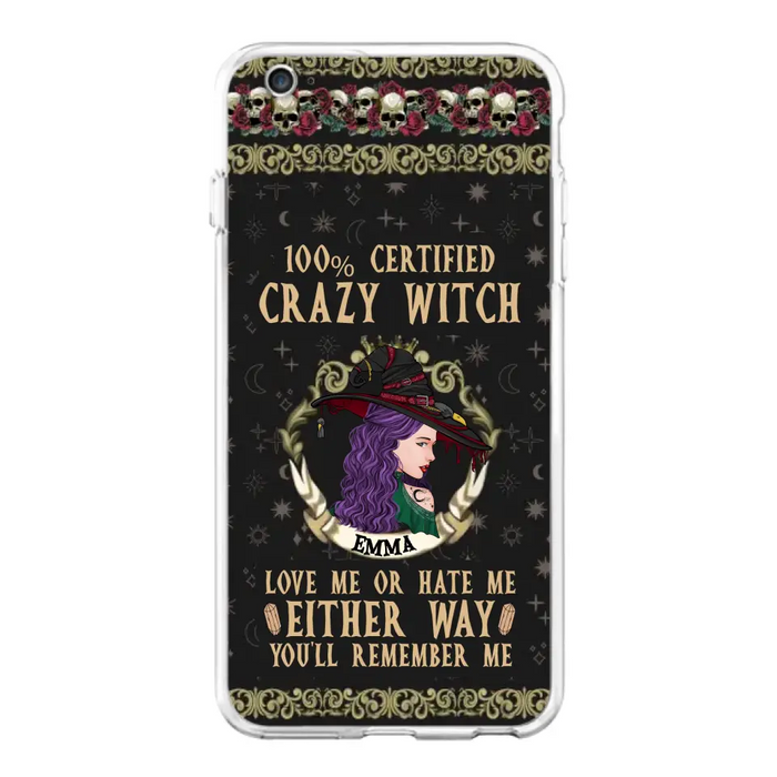 Personalized Witch Phone Case - Gift Idea For Halloween/ Witch - 100% Certified Crazy Witch Love Me Or Hate Me Either Way You'll Remember Me - Case For iPhone/Samsung