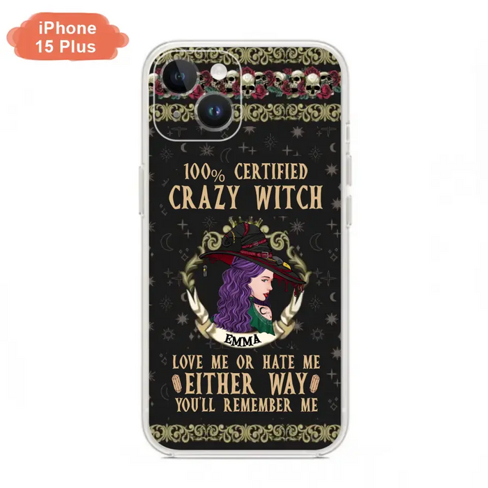 Personalized Witch Phone Case - Gift Idea For Halloween/ Witch - 100% Certified Crazy Witch Love Me Or Hate Me Either Way You'll Remember Me - Case For iPhone/Samsung