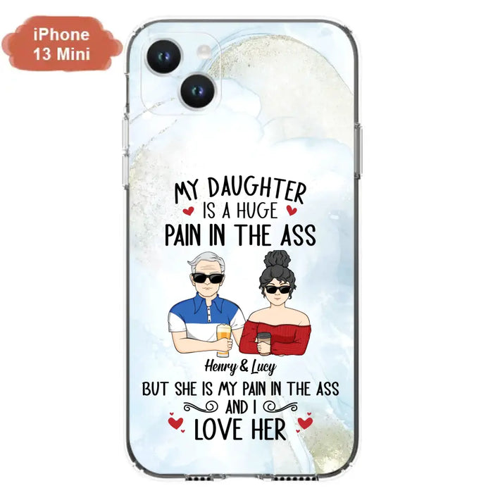 Custom Personalized Dad And Daughter Phone Case - Gift Idea For Dad/ Father's Day/Birthday - My Daughter Is A Huge Pain In The Ass - Case For iPhone And Samsung