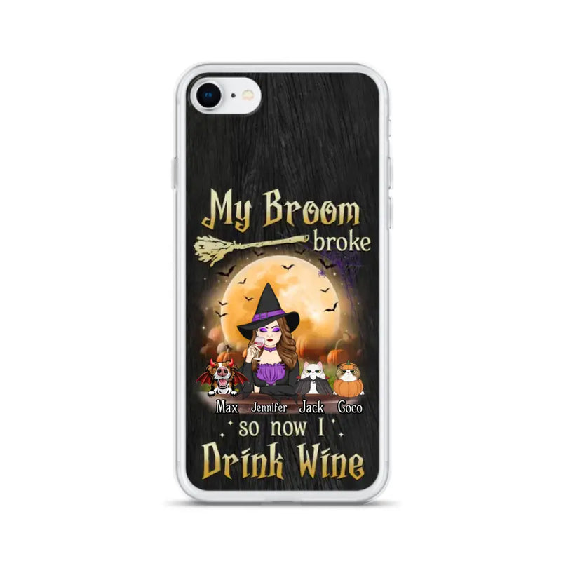 Personalized Witch Pet Mom Phone Case - Up to 3 Pets - Halloween Gift For Cat/Dog Mom - My Broom Broke So Now I Drink Wine - Cases For iPhone/Samsung