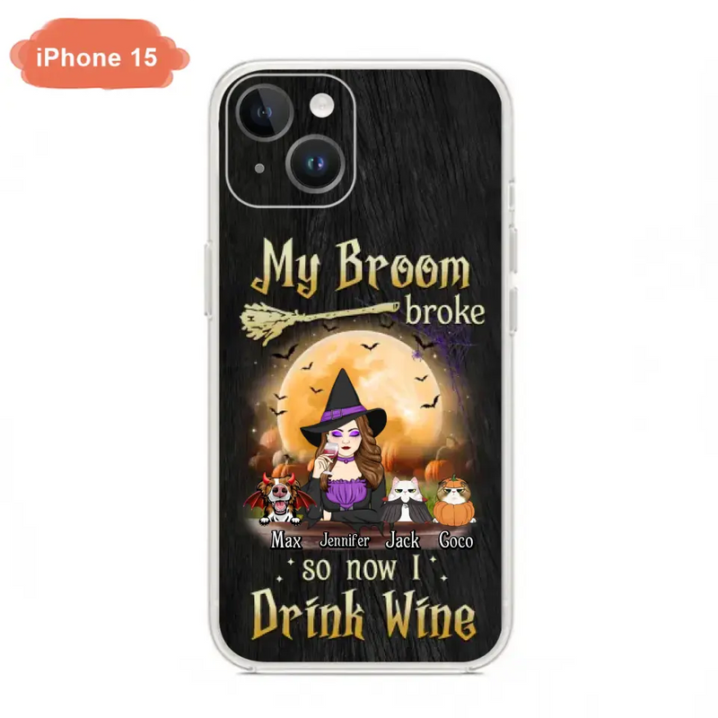Personalized Witch Pet Mom Phone Case - Up to 3 Pets - Halloween Gift For Cat/Dog Mom - My Broom Broke So Now I Drink Wine - Cases For iPhone/Samsung