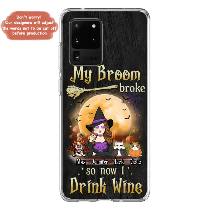 Personalized Witch Pet Mom Phone Case - Up to 3 Pets - Halloween Gift For Cat/Dog Mom - My Broom Broke So Now I Drink Wine - Cases For iPhone/Samsung