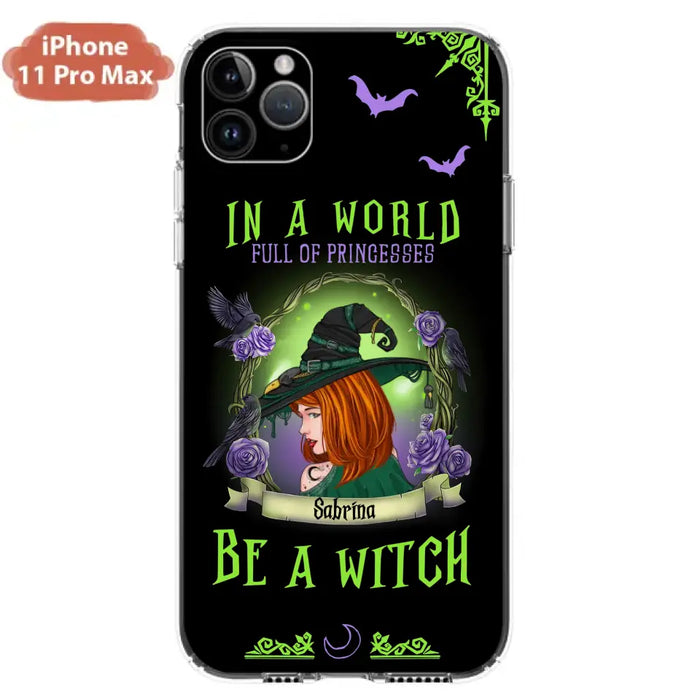 Personalized Witch Phone Case - Gift Idea For Witch Lover/Halloween - In A World Full Of Princesses Be A Witch - Case For iPhone/Samsung