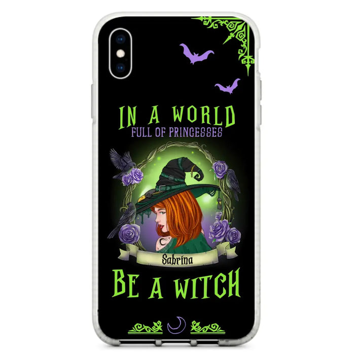 Personalized Witch Phone Case - Gift Idea For Witch Lover/Halloween - In A World Full Of Princesses Be A Witch - Case For iPhone/Samsung