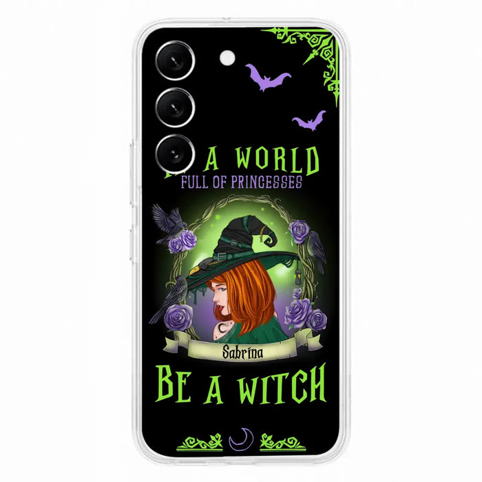 Personalized Witch Phone Case - Gift Idea For Witch Lover/Halloween - In A World Full Of Princesses Be A Witch - Case For iPhone/Samsung