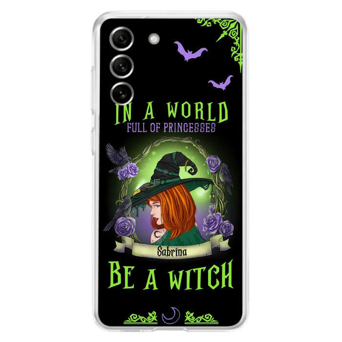 Personalized Witch Phone Case - Gift Idea For Witch Lover/Halloween - In A World Full Of Princesses Be A Witch - Case For iPhone/Samsung