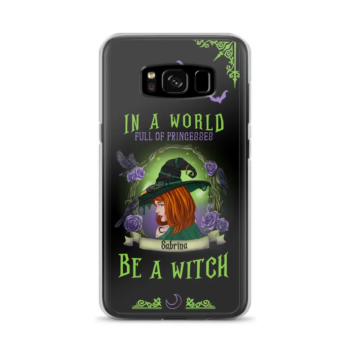 Personalized Witch Phone Case - Gift Idea For Witch Lover/Halloween - In A World Full Of Princesses Be A Witch - Case For iPhone/Samsung