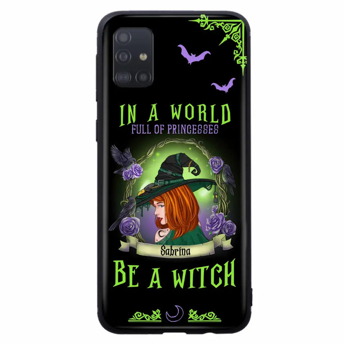 Personalized Witch Phone Case - Gift Idea For Witch Lover/Halloween - In A World Full Of Princesses Be A Witch - Case For iPhone/Samsung