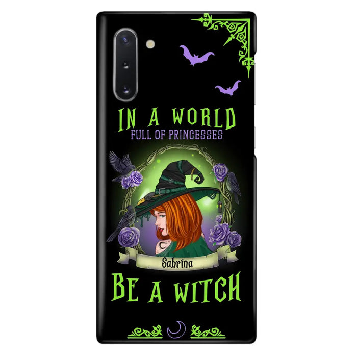 Personalized Witch Phone Case - Gift Idea For Witch Lover/Halloween - In A World Full Of Princesses Be A Witch - Case For iPhone/Samsung