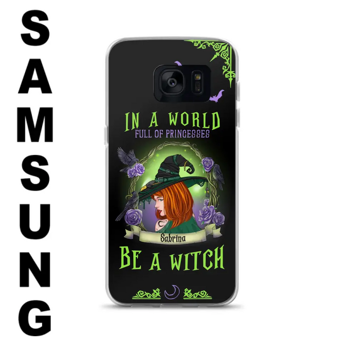 Personalized Witch Phone Case - Gift Idea For Witch Lover/Halloween - In A World Full Of Princesses Be A Witch - Case For iPhone/Samsung