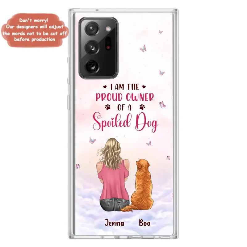 Personalized Dog Mom Phone Case - Up to 5 Dogs - Gift Idea For Dog Lovers - I Am The Proud Owner Of A Spoiled Dog - Case for iPhone/Samsung