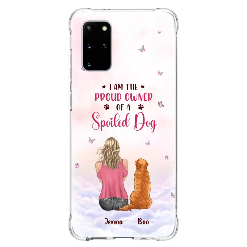 Personalized Dog Mom Phone Case - Up to 5 Dogs - Gift Idea For Dog Lovers - I Am The Proud Owner Of A Spoiled Dog - Case for iPhone/Samsung
