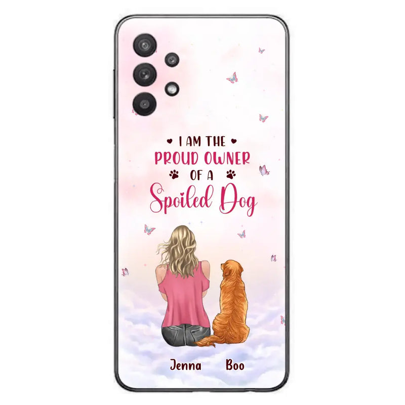 Personalized Dog Mom Phone Case - Up to 5 Dogs - Gift Idea For Dog Lovers - I Am The Proud Owner Of A Spoiled Dog - Case for iPhone/Samsung
