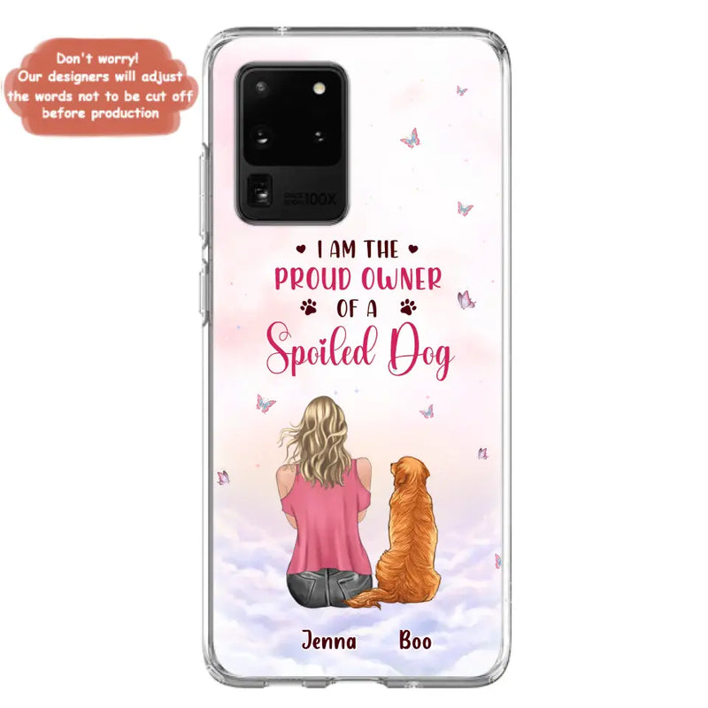 Personalized Dog Mom Phone Case - Up to 5 Dogs - Gift Idea For Dog Lovers - I Am The Proud Owner Of A Spoiled Dog - Case for iPhone/Samsung