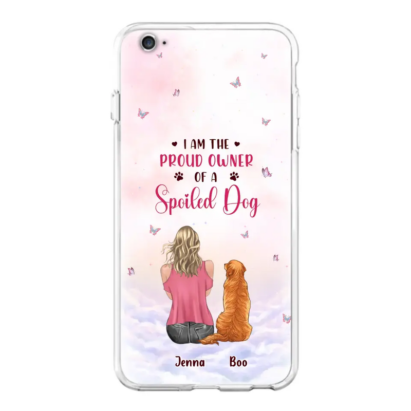 Personalized Dog Mom Phone Case - Up to 5 Dogs - Gift Idea For Dog Lovers - I Am The Proud Owner Of A Spoiled Dog - Case for iPhone/Samsung