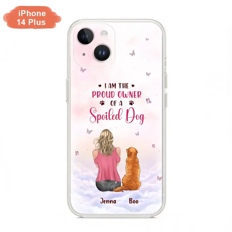 Personalized Dog Mom Phone Case - Up to 5 Dogs - Gift Idea For Dog Lovers - I Am The Proud Owner Of A Spoiled Dog - Case for iPhone/Samsung