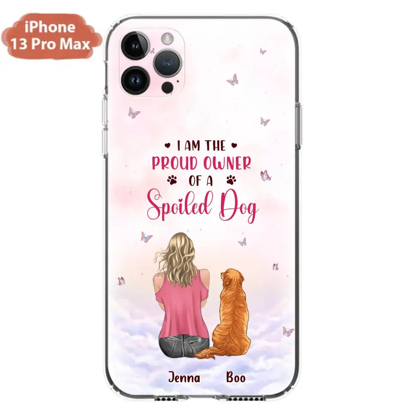 Personalized Dog Mom Phone Case - Up to 5 Dogs - Gift Idea For Dog Lovers - I Am The Proud Owner Of A Spoiled Dog - Case for iPhone/Samsung