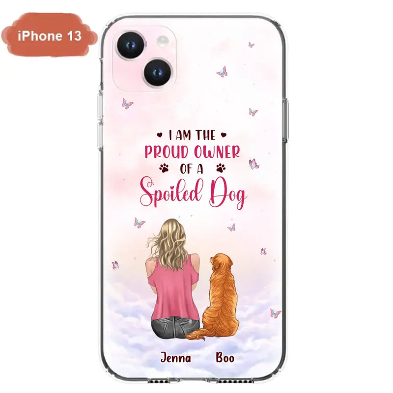 Personalized Dog Mom Phone Case - Up to 5 Dogs - Gift Idea For Dog Lovers - I Am The Proud Owner Of A Spoiled Dog - Case for iPhone/Samsung