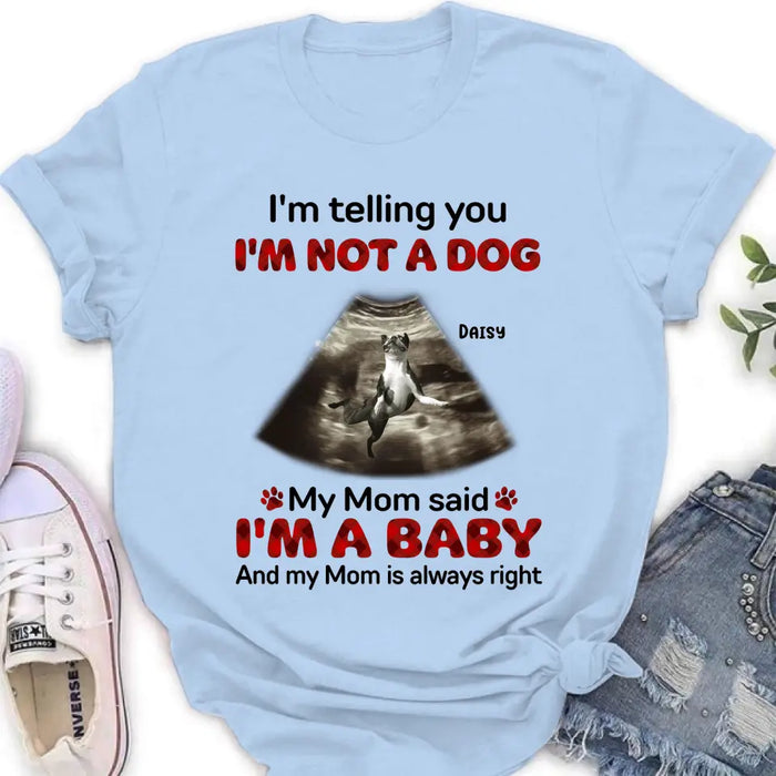 Custom Personalized Dog Photo Shirt/Hoodie - Funny Gift Idea for Dog Lovers - I'm Telling You I'm Not A Dog