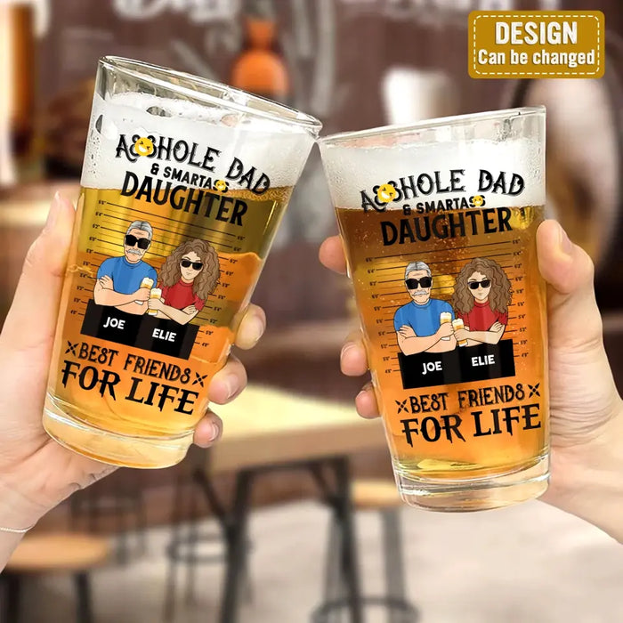 Custom Personalized Dad Pint Glass - Father's Day Gift Idea - Asshole Dad & Smartass Daughter/Son Best Friends For Life