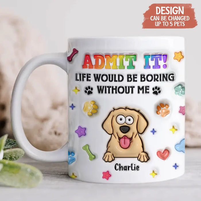 Custom Personalized Dog Cat 3D Inflated Effect Coffee Mug - Upto 3 Pets - Gift Idea For Dog/ Cat Lover - Admit It Lift Would Be Boring Without Us