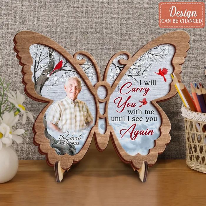 Custom Personalized Memorial Butterfly 2 Layered Wooden Art - Upload Photo - Upto 3 People - Memorial Gift For Family Member - I Will Carry You With Me Until I See You Again