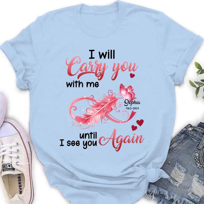 Personalized Memorial Butterfly Infinity Shirt/Hoodie - Memorial Gift Idea For Family Member - I Will Carry You With Me Until I See You Again
