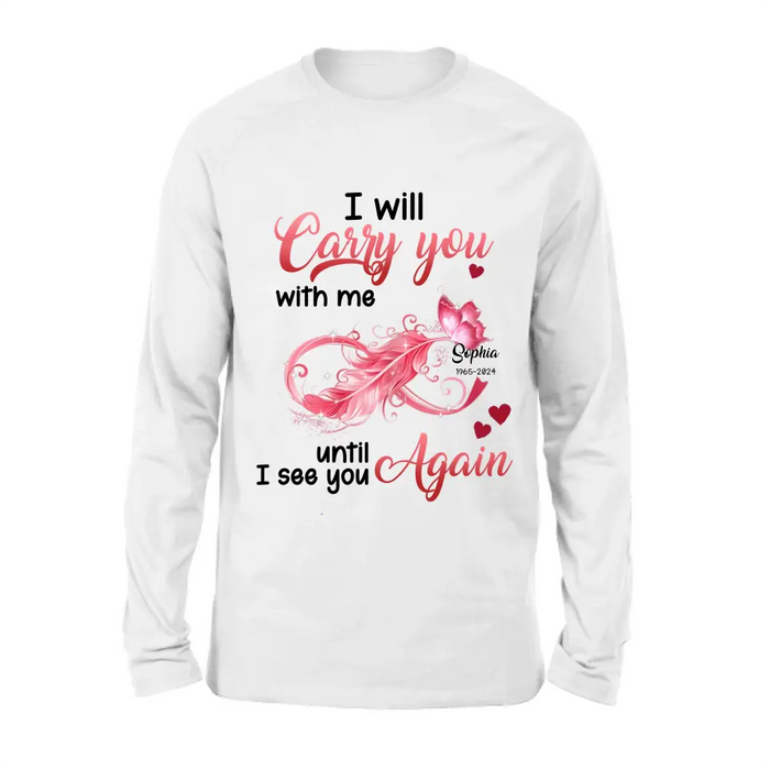 Personalized Memorial Butterfly Infinity Shirt/Hoodie - Memorial Gift Idea For Family Member - I Will Carry You With Me Until I See You Again