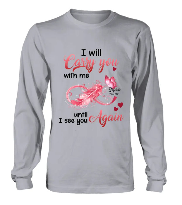 Personalized Memorial Butterfly Infinity Shirt/Hoodie - Memorial Gift Idea For Family Member - I Will Carry You With Me Until I See You Again
