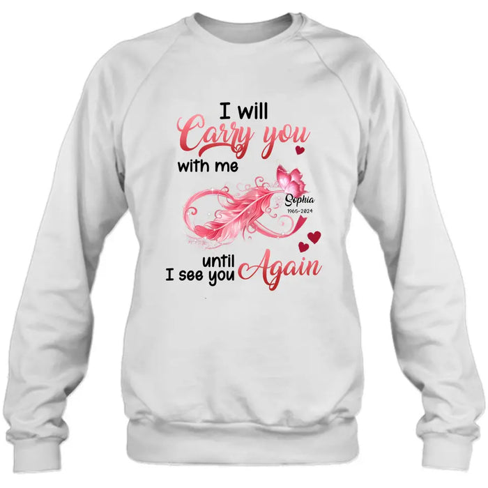 Personalized Memorial Butterfly Infinity Shirt/Hoodie - Memorial Gift Idea For Family Member - I Will Carry You With Me Until I See You Again